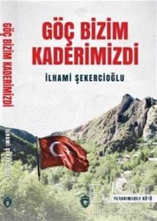 Göç Bizim Kaderimizdi - Dorlion Yayınları