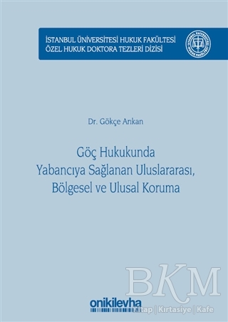 Göç Hukukunda Yabancıya Sağlanan Uluslararası, Bölgesel ve Ulusal Koruma - On İki Levha Yayınları