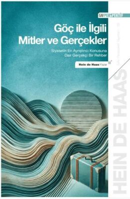 Göç ile İlgili Mitler ve Gerçekler - Siyasetin En Ayrıştırıcı Konusuna Dair Gerçekçi Bir Rehber - 1