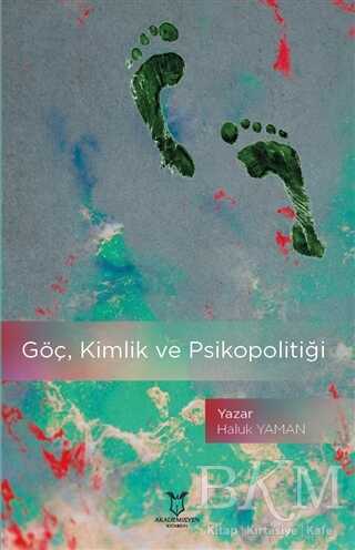 Göç, Kimlik ve Psikopolitiği - Akademisyen Kitabevi