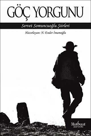 Göç Yorgunu: Servet Somuncuoğlu Şiirleri - Matbuat Yayınları