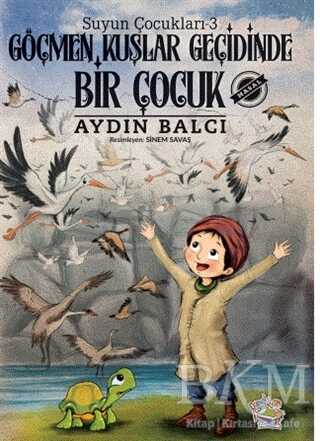 Göçmen Kuşlar Geçidinde Bir Çocuk - Suyun Çocukları 3 - Parmak Çocuk Yayınları