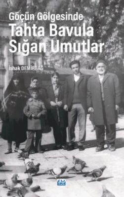 Göçün Gölgesinde Tahta Bavula Sığan Umutlar - 1