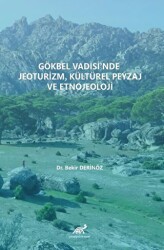 Gökbel Vadisi’nde Jeoturizm, Kültürel Peyzaj Ve Etnojeoloji - Paradigma Akademi Yayınları