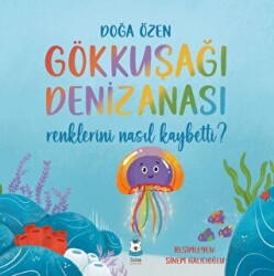 Gökkuşağı Denizanası Renklerini Nasıl Kaybetti? - Luna Yayınları