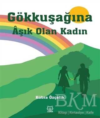 Gökkuşağına Aşık Olan Kadın - Luna Yayınları