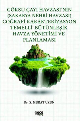Göksu Çayı Havzası’nın Sakarya Nehri Havzası Coğrafi Karakterizasyon Temelli Bütünleşik Havza Yöne - 1