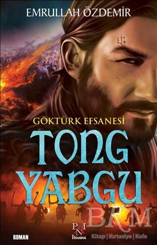 Göktürk Efsanesi Tong Yabgu - Panama Yayıncılık