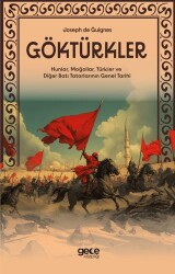 Göktürkler - Hunlar, Moğollar, Türkler ve Diğer Batı Tatarlarının Genel Tarihi - Gece Kitaplığı