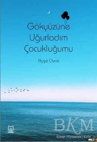 Gökyüzüne Uğurladım Çocukluğumu - Luna Yayınları