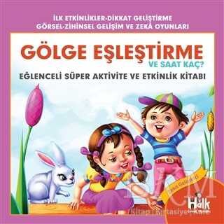 Gölge Eşleştirme ve Saat Kaç - Eğlenceli Süper Aktivite ve Etkinlik Kitabı - Halk Kitabevi