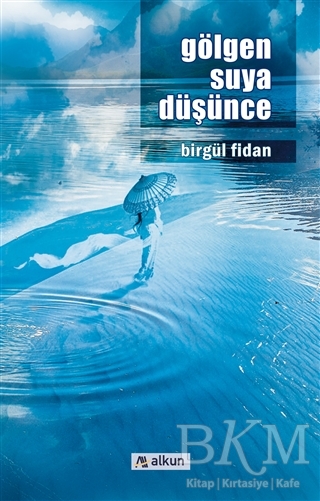 Gölgen Suya Düşünce - Alkun Kitap