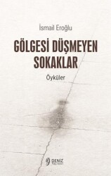 Gölgesi Düşmeyen Sokaklar - Deniz Yayınevi