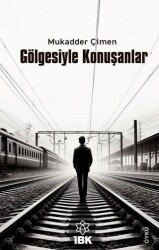 Gölgesiyle Konuşanlar - İBK - İz Bırakan Kalemler