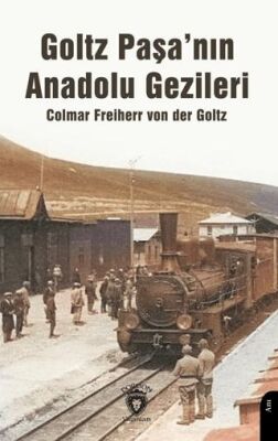 Goltz Paşa’nın Anadolu Gezileri - 1
