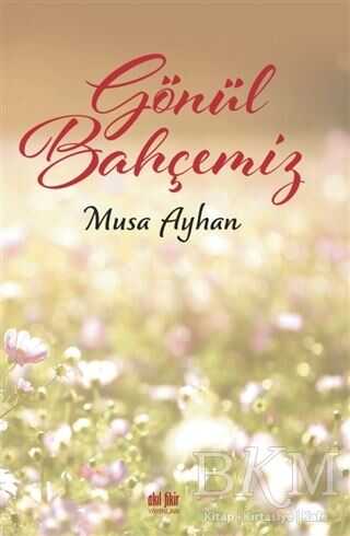 Gönül Bahçemiz - Akıl Fikir Yayınları