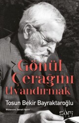GÖNÜL ÇERAĞINI UYANDIRMAK - Sufi Kitap