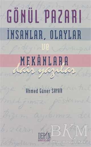 Gönül Pazarı: İnsanlar, Olaylar ve Mekanlara Dair Yazılar - Derin Yayınları