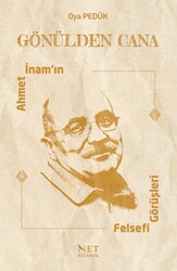 Gönülden Cana - Ahmet İnam`ın Felsefi Görüşleri - Net Kitaplık Yayıncılık