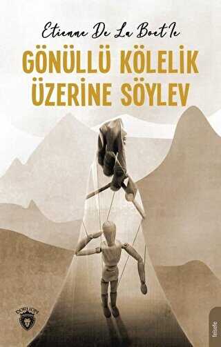 Gönüllü Kölelik Üzerine Söylev - Dorlion Yayınları