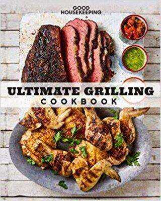 Good Housekeeping: Ultimate Grilling Cookbook: 250 Sizzling Recipes for Every Season
