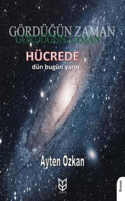 Gördüğün Zaman Hücrede Dün - Bugün - Yarın - 1