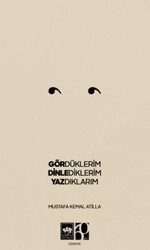 Gördüklerim, Dinlediklerim, Yazdıklarım - Ötüken Neşriyat