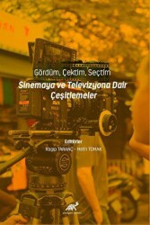 Gördüm, Çektim, Seçtim - Sinema ve Televizyona Dair Çeşitlemeler - Paradigma Akademi Yayınları