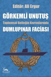 Görkemli Unutuş - Toplumsal Belleğin Kıvrımlarında Dumlupınar Faciası - Sarmal Kitabevi