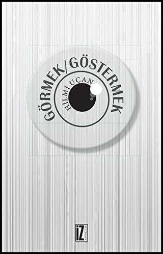 Görmek - Göstermek - İz Yayıncılık