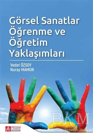 Görsel Sanatlar Öğrenme ve Öğretim Yaklaşımları - Pegem Akademi Yayıncılık