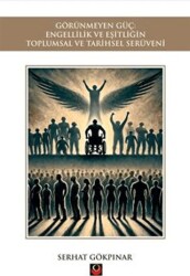 Görünmeyen Güç: Engellilik ve Eşitliğin Toplumsal ve Tarihsel Serüveni - Coral Dağıtım