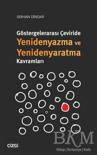 Göstergelerarası Çeviride Yenidenyazma ve Yenidenyaratma Kavramları - Çizgi Kitabevi Yayınları