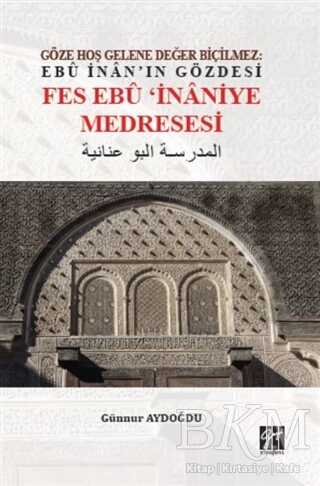 Göze Hoş Gelene Değer Biçilmez: Ebu İnan`ın Gözdesi Fes Ebu İnaniye Medresesi - 1