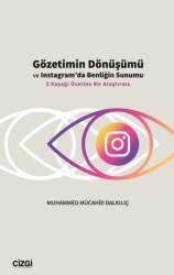 Gözetimin Dönüşümü ve Instagram’da Benliğin Sunumu - Çizgi Kitabevi Yayınları