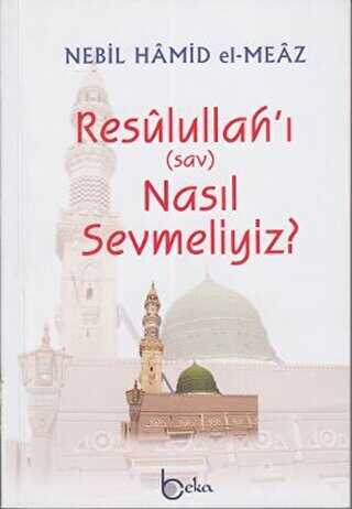 Resulullah’ı sav Nasıl Sevmeliyiz? - Beka Yayınları