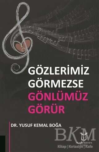 Gözlerimiz Görmezse Gönlümüz Görür - Akademisyen Kitabevi