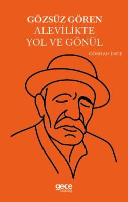 Gözsüz Gören Alevilikte Yol ve Gönül - 1