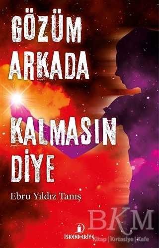 Gözüm Arkada Kalmasın Diye - İskenderiye Yayınları