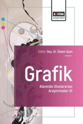Grafik Alanında Uluslararası Araştırmalar - III - Eğitim Yayınevi - Bilimsel Eserler