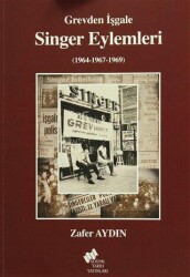 Grevden İşgale Singer Eylemleri 1964-1967-1969 - Sosyal Tarih Yayınları