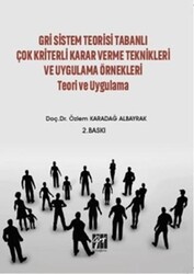 Gri Sistem Teorisi Tabanlı Çok Kriterli Karar Verme Teknikleri ve Uygulama Örnekleri Teori ve Uygula - Gazi Kitabevi