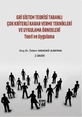 Gri Sistem Teorisi Tabanlı Çok Kriterli Karar Verme Teknikleri ve Uygulama Örnekleri Teori ve Uygula - 1