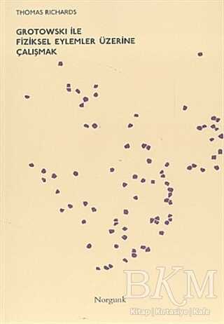 Grotowski ile Fiziksel Eylemler Üzerine Çalışmak - Norgunk Yayıncılık