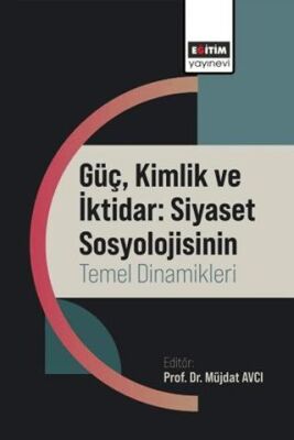 Güç, Kimlik ve İktidar: Siyaset Sosyolojisinin Temel Dinamikleri - 1