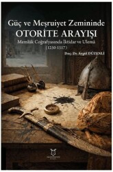 Güç ve Meşruiyet Zemininde Otorite Arayışı - Akademisyen Kitabevi