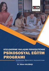 Güçlendirme Yaklaşımı Perspektifinde Psikososyal Eğitim Programı - Eğitim Yayınevi - Bilimsel Eserler
