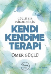 Güçlü Bir Psikoloji için Kendi Kendime Terapi - Güçlü Psikoloji Yayınları