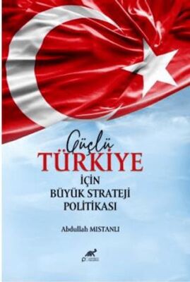 Güçlü Türkiye İçin Büyük Strateji Politikası - 1