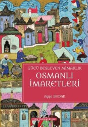 Gücü Besleyen Mimarlık Osmanlı İmaretleri - Türk Tarih Kurumu Yayınları